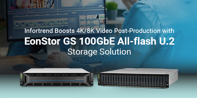 Infortrend Boosts 4K/8K Video Post-Production with EonStor GS 100GbE All-flash U.2 Storage Solution